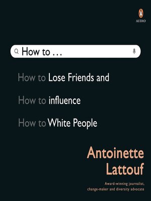 cover image of How to Lose Friends and Influence White People